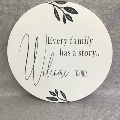 Every Family Has a Story…Welcome To Ours Sign